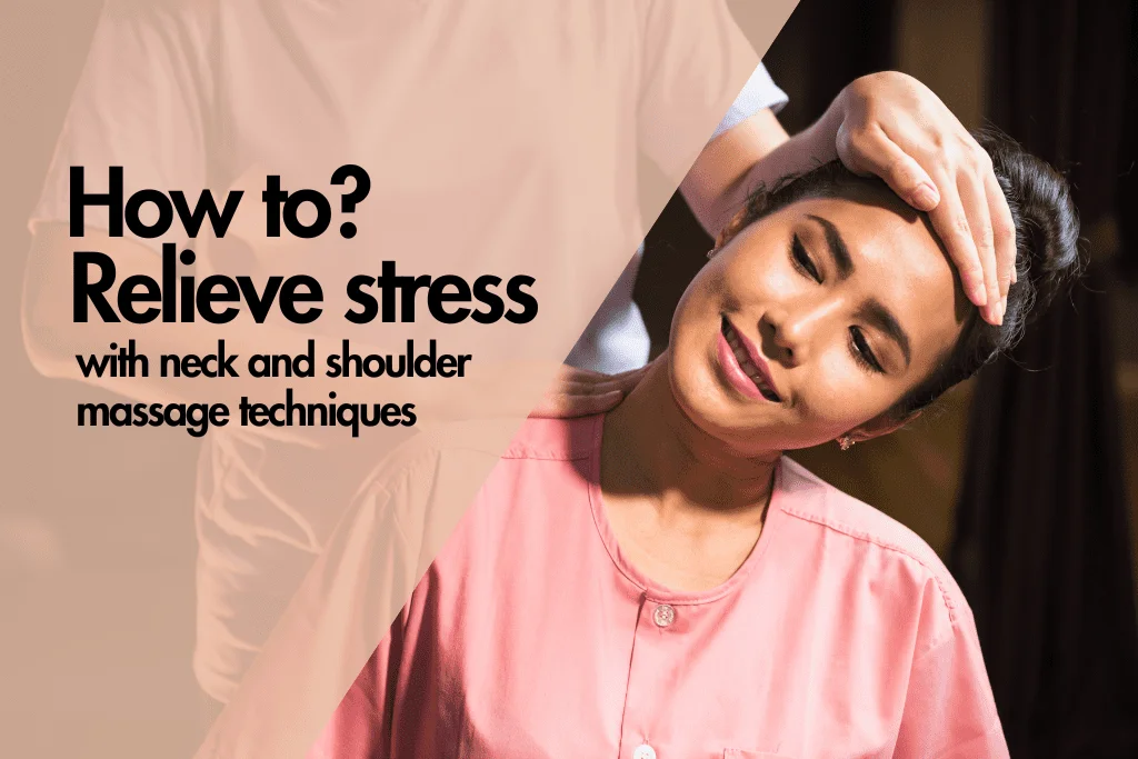 Relieve Stress With Neck And Shoulder Massage Techniques