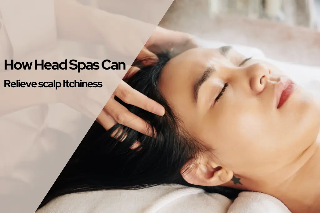 How Head SPA Can Relieve Scalp Itchiness?