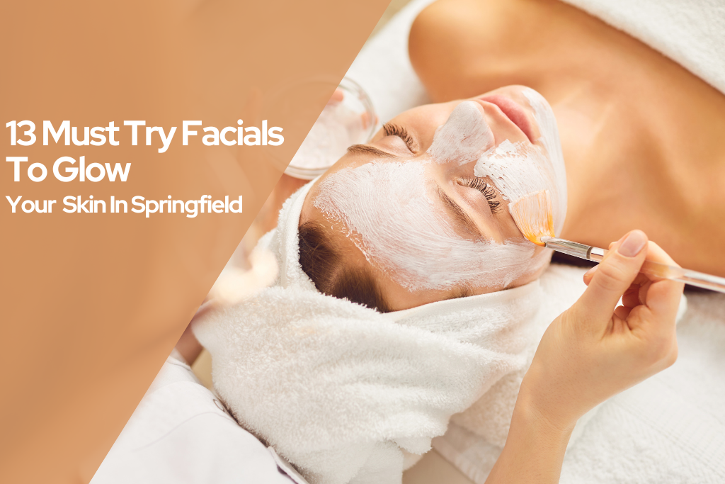 13 Must Try Facials To Glow Your Skin In Springfield