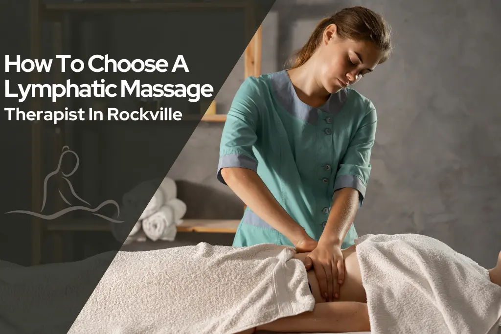 How To Choose A Lymphatic Massage Therapist In Rockville