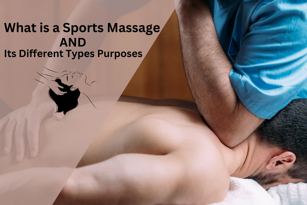 What is a Sports Massage and Its Different Types Purposes