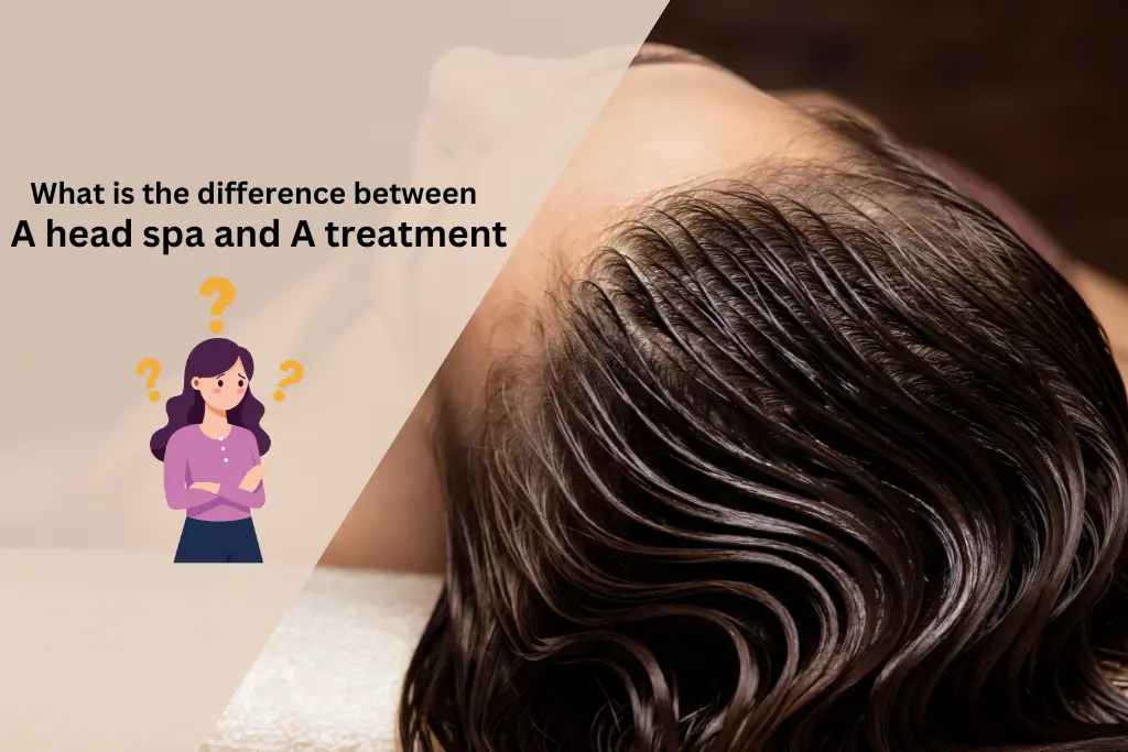 What is the difference between a head spa and a treatment?