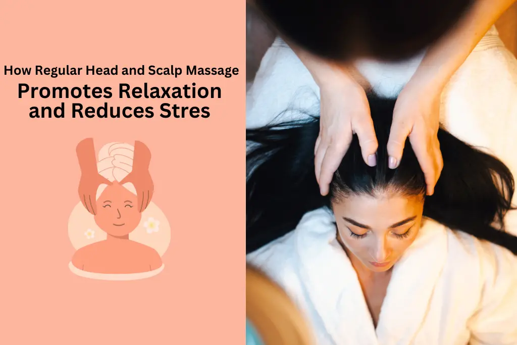 How Regular Head and Scalp Massage Promotes Relaxation and Reduces Stress