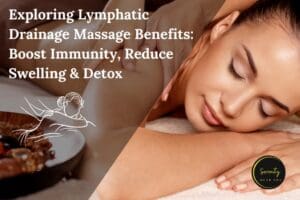 Exploring Lymphatic Drainage Massage Benefits Boost Immunity, Reduce Swelling & Detox