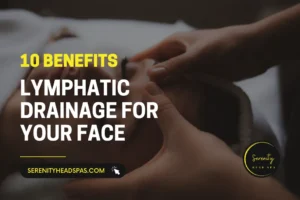 Benefits Lymphatic Drainage for Your Face
